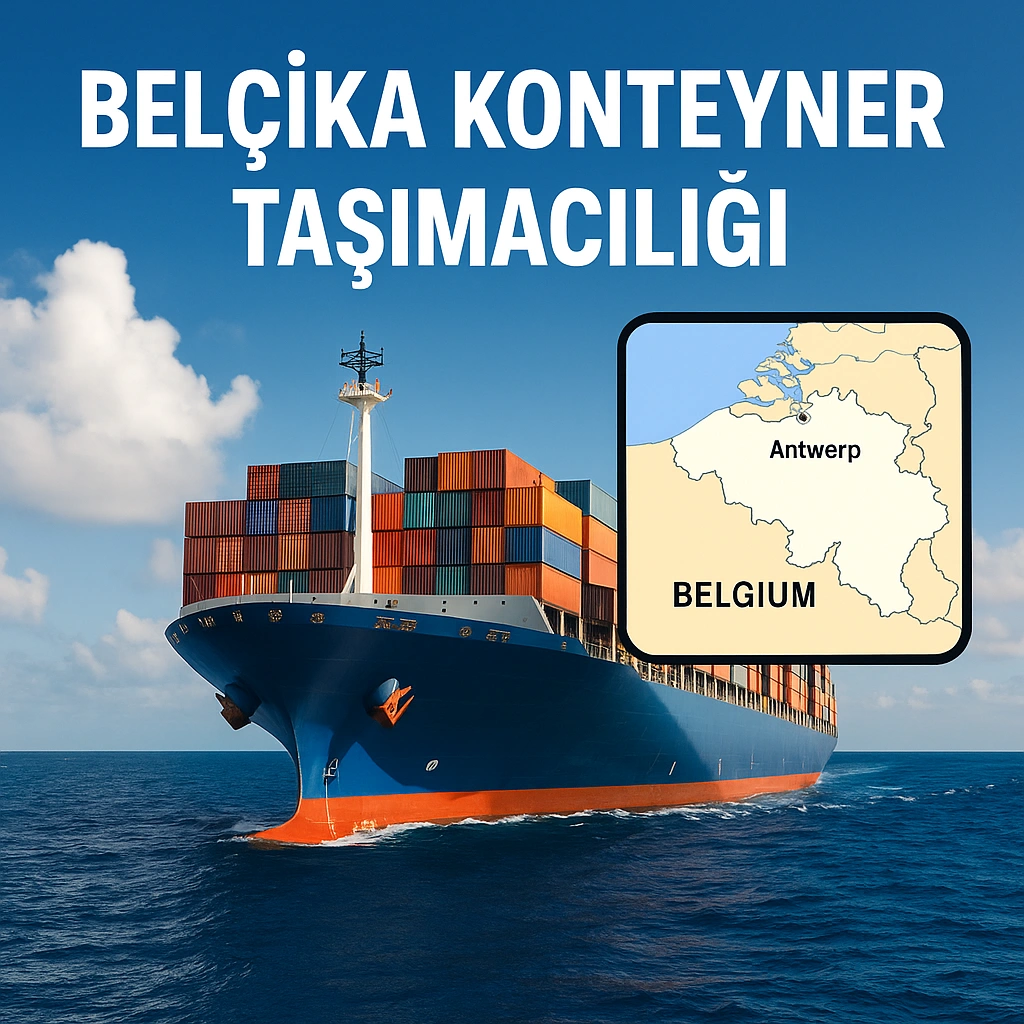 Türkiye’den Belçika’ya denizyolu taşımacılığı – Antwerp Limanı üzerinden konteyner gemi nakliyesi ve Belçika haritası.
