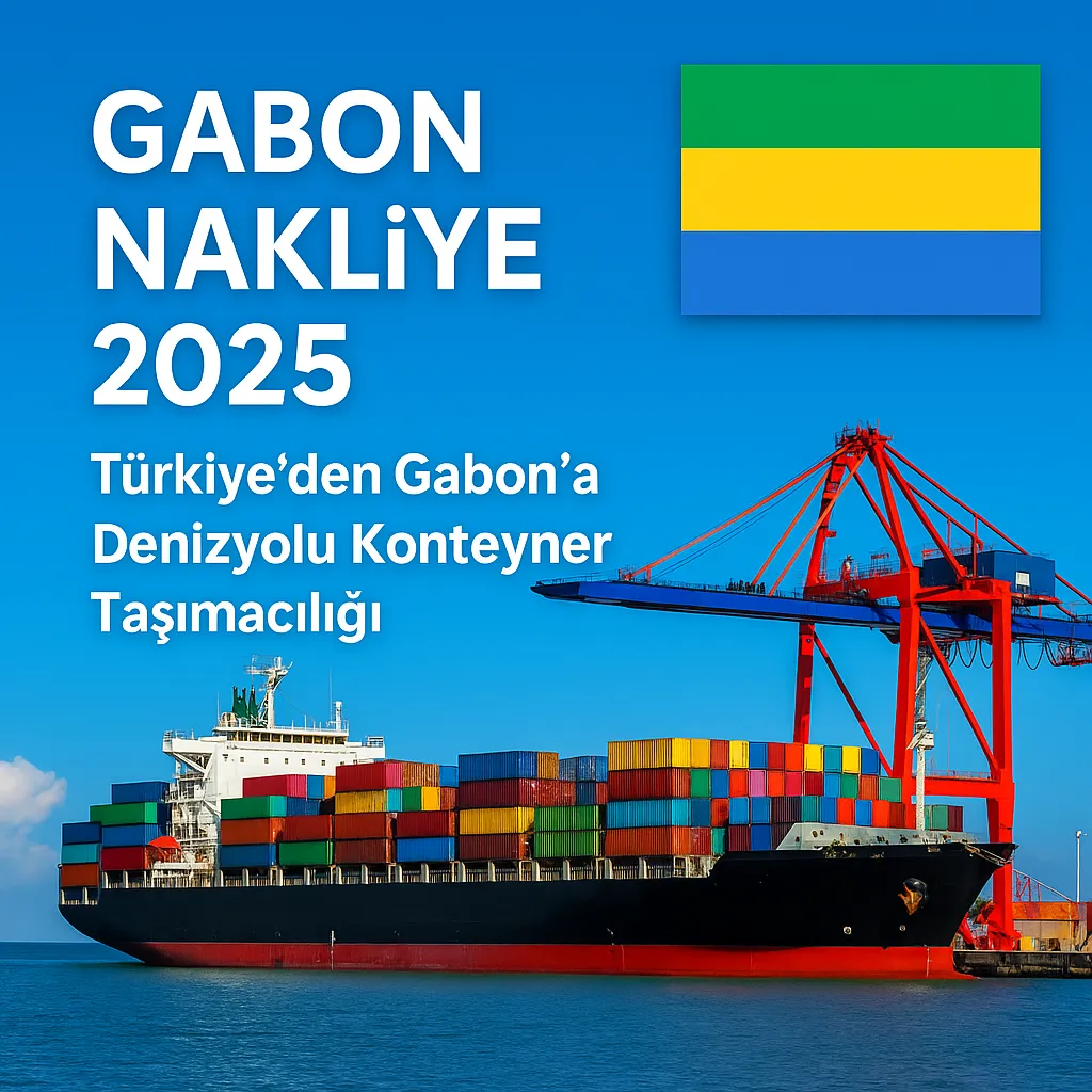 Gabon nakliye 2025 – Türkiye’den Gabon’a denizyolu konteyner taşımacılığı, Owendo Libreville ve Port-Gentil liman rotaları